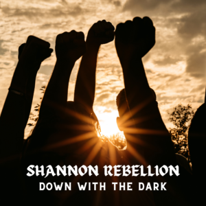 Shannon Rebellion - "Down With The Dark / Pipes Power" (Single, 2024, ideenstudio.berlin Music)